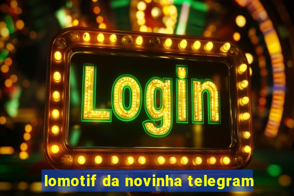 lomotif da novinha telegram